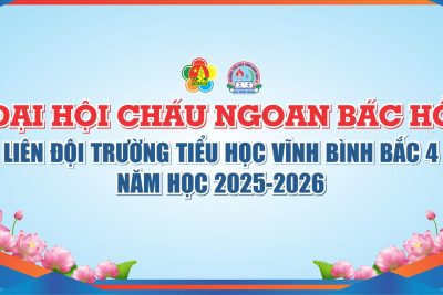 BẢN TIN TỔ CHỨC ĐẠI HỘI CHÁU NGOAN BÁC HỒ LIÊN ĐỘI TRƯỜNG TH VĨNH BÌNH BẮC 4 NĂM HỌC 2025-2026