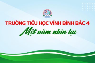 TRƯỜNG TIỂU HỌC VĨNH BÌNH BẮC 4 – MỘT NĂM NHÌN LẠI