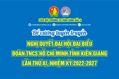 ĐỀ CƯƠNG TUYÊN TRUYỀN “NGHỊ QUYẾT ĐẠI HỘI ĐẠI BIỂU ĐOÀN TNCS HỒ CHÍ MINH TỈNH KIÊN GIANG LẦN THỨ XI, NHIỆM KỲ 2022-2027”